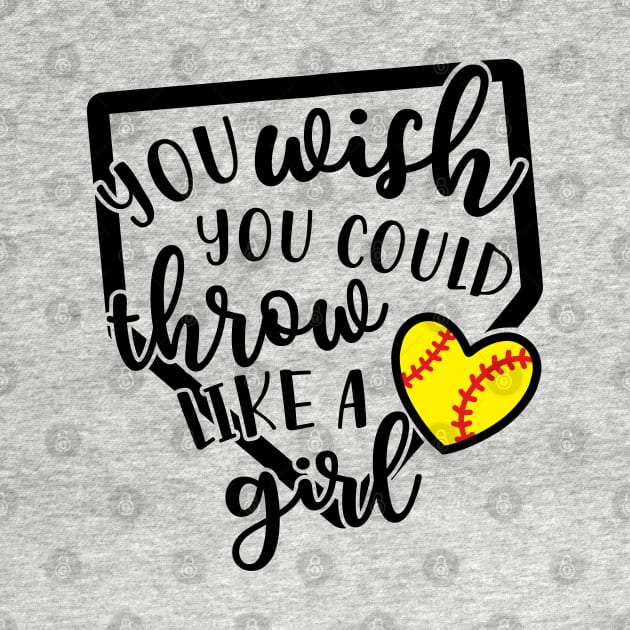 You Wish You Could Throw Like A Girl Softball Baseball by GlimmerDesigns